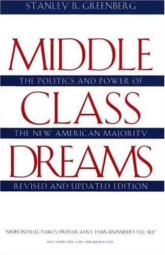 Middle Class Dreams: The Politics and Power of the New American Majority, Revised and Updated Edition