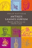 Antikes Sammelsurium: Skurriles und Kurioses von Ovid bis Caesar - Philip Matyszak