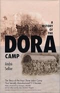 A History of the Dora Camp: The Untold Story of the Nazi Slave Labor Camp That Secretly Manufactured V-2 Rockets