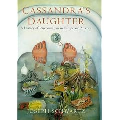 Cassandra's Daughter : A History of Psychoanalysis in Europe and America