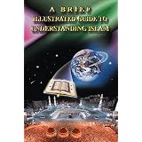 A Brief Illustrated Guide to Understanding Islam