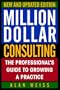 Million Dollar Consulting, New and Updated Edition: The Professional's Guide to Growing a Practice