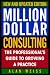 Million Dollar Consulting, New and Updated Edition: The Professional's Guide to Growing a Practice