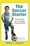 The Soccer Starter: Your Guide to Coaching Young Players
