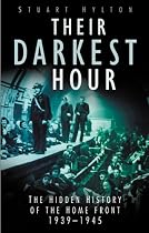 Their Darkest Hour: The Hidden History of the Home Front 1939-1945