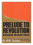 Prelude to revolution : France in May, 1968