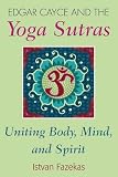 Edgar Cayce and the Yoga Sutras: Uniting Mind, Body and Spirit