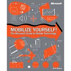 Mobilize Yourself! The Microsoft Guide to Mobile Technology