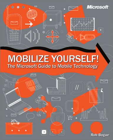 Mobilize Yourself! The Microsoft  Guide to Mobile Technology