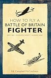 How to fly a Battle of Britain fighter : Spitfire, Messerschmitt, Hurricane