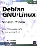Debian GNU/Linux - Services réseaux (Bind DNS, Apache, NFS, Samba, Messagerie...)