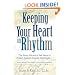 Keeping Your Heart in Rhythm: The Seven Natural & Safe Ways to Protect Against Irregular Heartbeats...