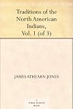 Traditions of the North American Indians, Vol. 1 (of 3)