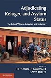 Adjudicating refugee and asylum status : the role of witness, expertise, and testimony