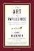 Book cover of The Art of Influence: Persuading Others Begins With You.