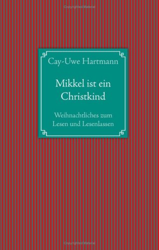 Mikkel ist ein Christkind: Weihnachtliches zum Lesen und Lesenlassen