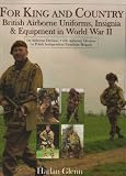 For King and Country: British Airborne Uniforms, Insignia & Equipment in World War II  1st Airborne Division  6th Airborne Division  1st Polish ... Brigade (Schiffer Military History Book)