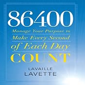 86400: Manage Your Purpose to Make Every Second of Each Day Count | [Lavaille Lavette]