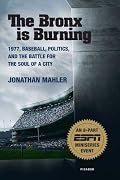 The Bronx is Burning: 1977, Baseball, Politics, and the Battle for the Soul of a City