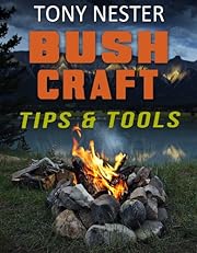 Bushcraft Tips & Tools by Tony Nester (Practical Survival Book 7)