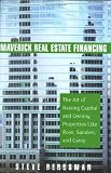 Maverick Real Estate Financing: The Art of Raising Capital and Owning Properties Like Ross, Sanders and Carey
