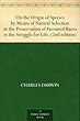 On the Origin of Species by Means of Natural Selection or the Preservation of Favoured Races in the Struggle for Life. (2nd edition)