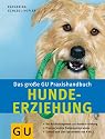 Hunde-Erziehung, Das gro&szlig;e GU Praxishandbuch: Das Nachschlagewerk zur Hunde-Erziehung. Praxiserprobte Trainingsprogramme (Standardwerk)