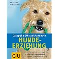Hunde-Erziehung, Das gro�e GU Praxishandbuch: Das Nachschlagewerk zur Hunde-Erziehung. Praxiserprobte Trainingsprogramme (Standardwerk)