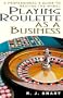 Playing Roulette As A Business: A Professional's Guide to Beating the Wheel