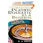Playing Roulette As A Business: A Professional's Guide to Beating the Wheel