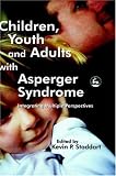 Children, Youth And Adults With Asperger Syndrome: Integrating Multiple Perspectives