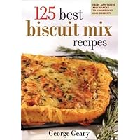 125 Best Biscuit Mix Recipes: From Appetizers to Desserts