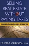 Selling Real Estate without Paying Taxes (Selling Real Estate Without Paying Taxes)