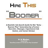 "Hire This Boomer"....: A Realistic Job Search Guide for the "Baby Boomer Plus" Generation