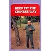 Keep Fit the Chinese Way: Traditional Chinese Therapeutic Exercises and Techniques
