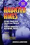Haunted Hikes: Spine-tingling Tales and Trails from North America's National Parks