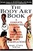 The Body Art Book: A Complete Illustrated Guide to Tattoos, Piercings and Other Body Modifications