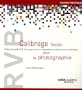 RVB Calibrage facile pour la photographie : Utiliser les profils ICC de la prise de vue � l'impression en couleurs et en noir & blanc