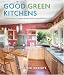 Good Green Kitchens: Ultimate Resource for Creating a Beautiful, Healthy, Eco-Friendly Kitchen by Jennifer Roberts ISBN 1586857002