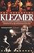 The Essential Klezmer: A Music Lover s Guide to Jewish Roots and Soul Music, from the Old World to the Jazz Age to the Downtown Avant Garde