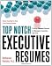 Top Notch Executive Resumes: Creating Flawless Resumes for Managers, Executives, and CEOs