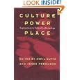 Culture, Power, Place: Explorations in Critical Anthropology by Akhil Gupta, James Ferguson, Liisa Malkki, and John Peters