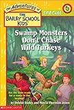 Swamp Monsters Don't Chase Wild Turkeys (The Adventures of the Bailey School Kids)