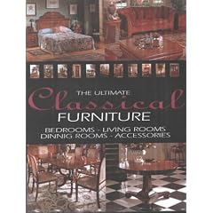 Ultimate Classical Furniture: Bedrooms, Living Rooms, Dining Rooms, Accessories