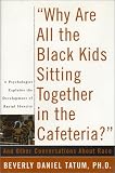 "Why Are All The Black Kids Sitting Together in the Cafeteria?": A Psychologist Explains the Development of Racial Identity