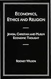 Economics, ethics, and religion : Jewish, Christian, and Muslim economic thought