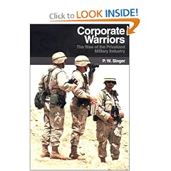 Corporate Warriors: The Rise of the Privatized Military Industry (Cornell Studies in Security Affairs)