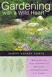 Gardening with a Wild Heart: Restoring Californias Native Landscapes at Home