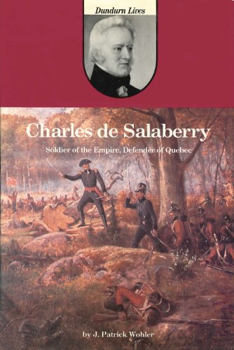 Download Charles de Salaberry: Soldier of the Empire, Defender of Quebec (Dundurn Lives)