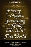 Fleeing the Nazis, surviving the Gulag, and arriving in the free world : my life and times